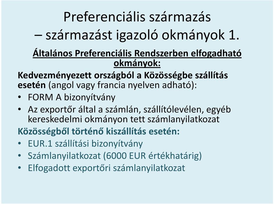 (angol vagy francia nyelven adható): FORM A bizonyítvány Az exportőr által a számlán, szállítólevélen, egyéb
