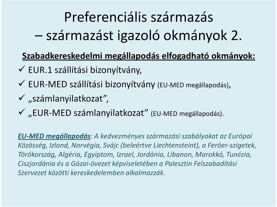 EU-MED megállapodás: A kedvezményes származási szabályokat az Európai Közösség, Izland, Norvégia, Svájc (beleértve Liechtensteint), a Feröer-szigetek,