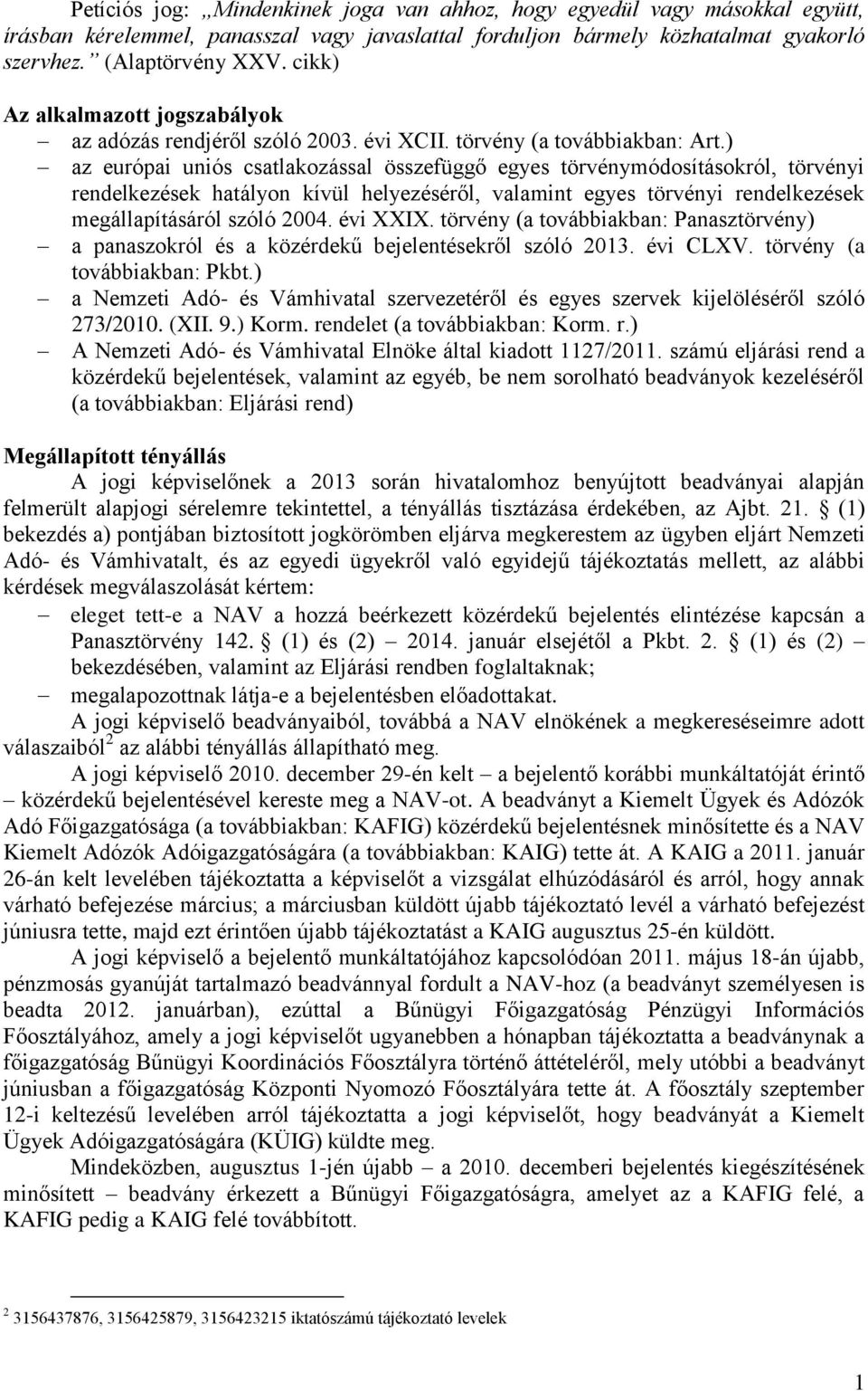 ) az európai uniós csatlakozással összefüggő egyes törvénymódosításokról, törvényi rendelkezések hatályon kívül helyezéséről, valamint egyes törvényi rendelkezések megállapításáról szóló 2004.