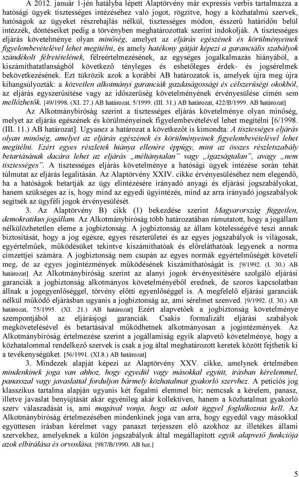 nélkül, tisztességes módon, ésszerű határidőn belül intézzék, döntéseiket pedig a törvényben meghatározottak szerint indokolják.
