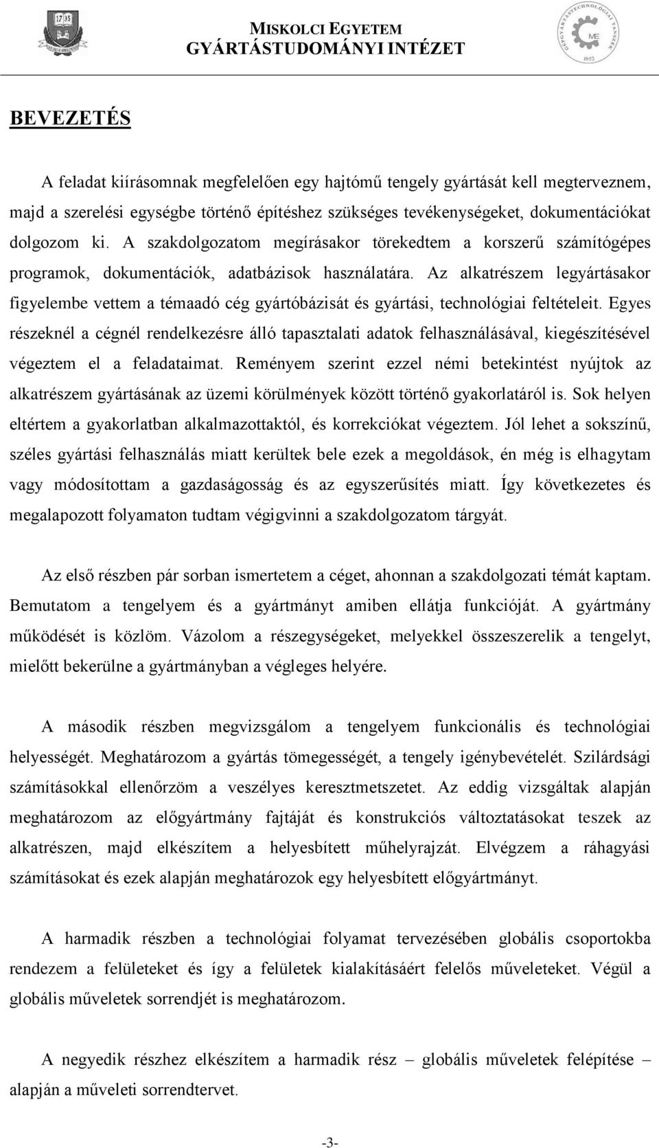 Az alkatrészem legyártásakor figyelembe vettem a témaadó cég gyártóbázisát és gyártási, technológiai feltételeit.