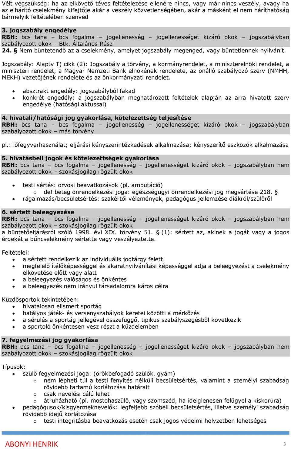 Nem büntetendő az a cselekmény, amelyet jogszabály megenged, vagy büntetlennek nyilvánít.