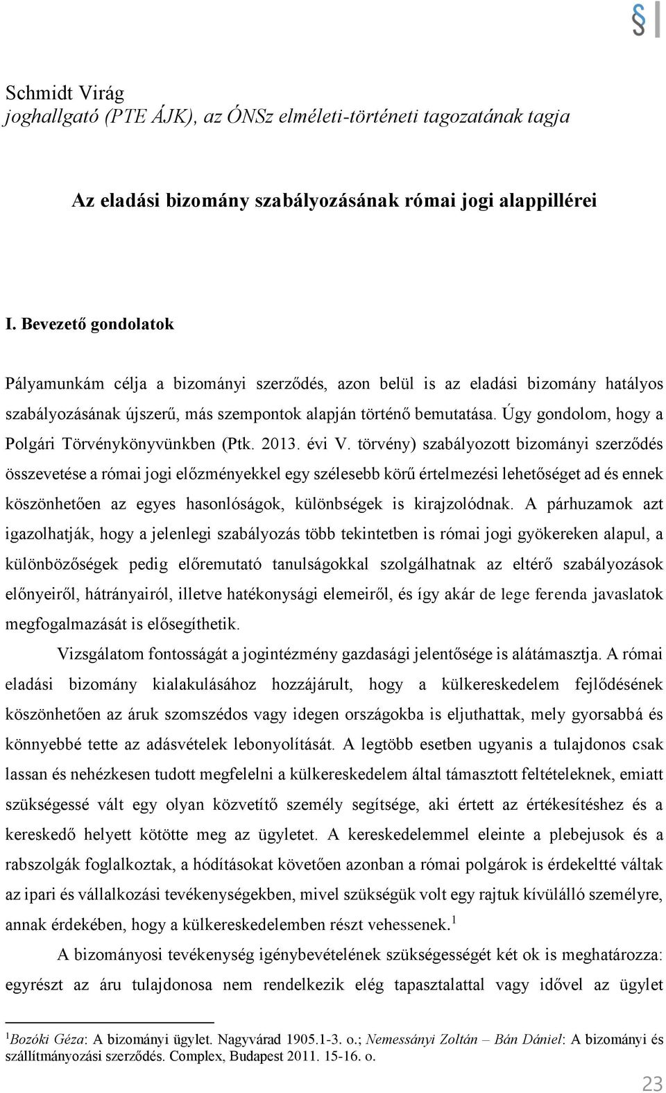 Úgy gondolom, hogy a Polgári Törvénykönyvünkben (Ptk. 2013. évi V.