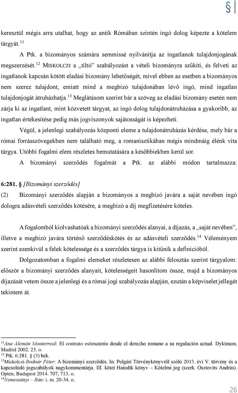 mind a megbízó tulajdonában lévő ingó, mind ingatlan tulajdonjogát átruházhatja.