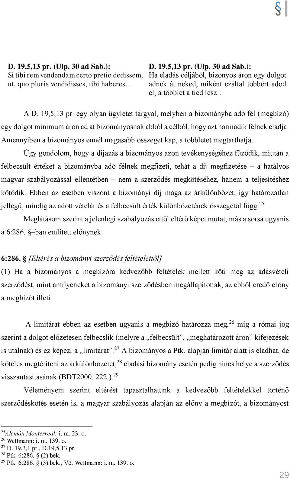 Amennyiben a bizományos ennél magasabb összeget kap, a többletet megtarthatja.