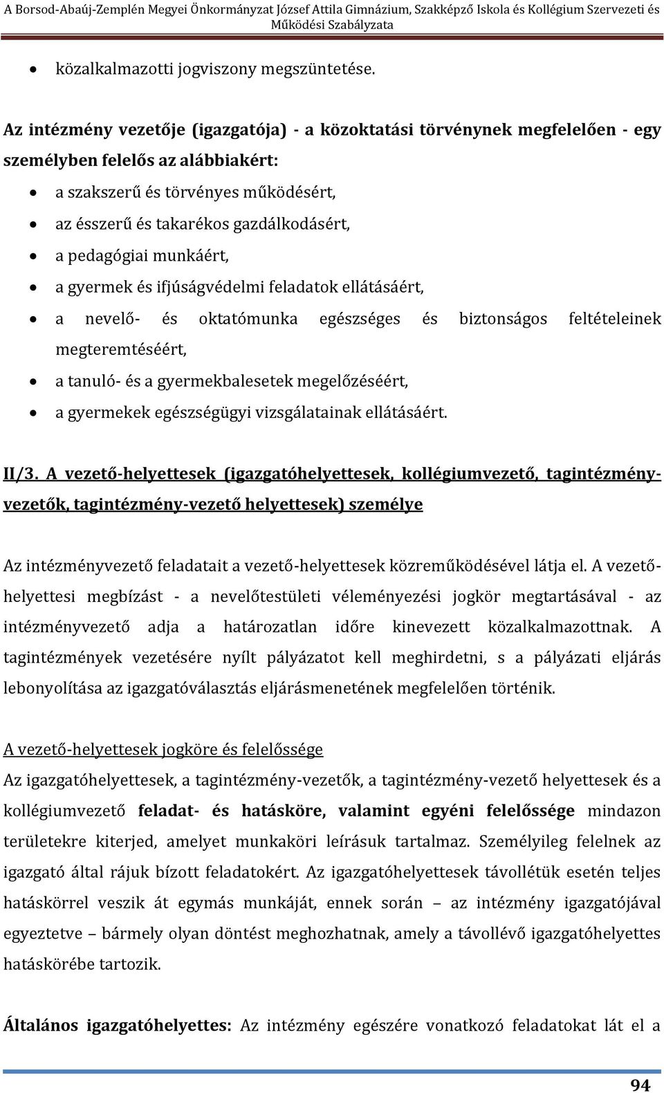 pedagógiai munkáért, a gyermek és ifjúságvédelmi feladatok ellátásáért, a nevelő- és oktatómunka egészséges és biztonságos feltételeinek megteremtéséért, a tanuló- és a gyermekbalesetek