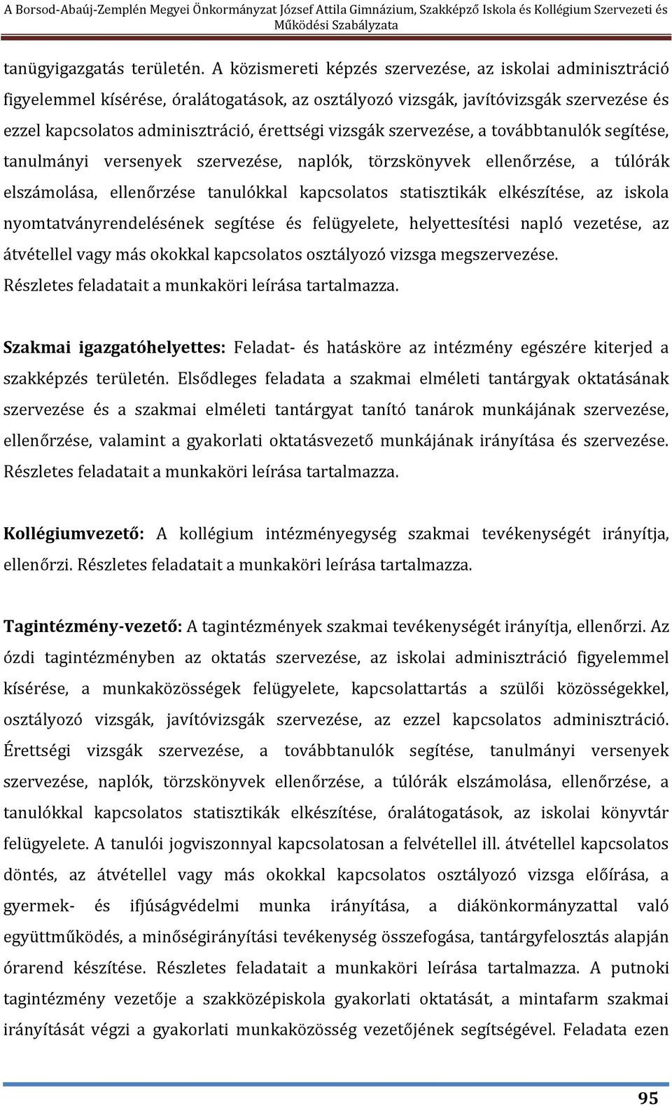 szervezése, a továbbtanulók segítése, tanulmányi versenyek szervezése, naplók, törzskönyvek ellenőrzése, a túlórák elszámolása, ellenőrzése tanulókkal kapcsolatos statisztikák elkészítése, az iskola