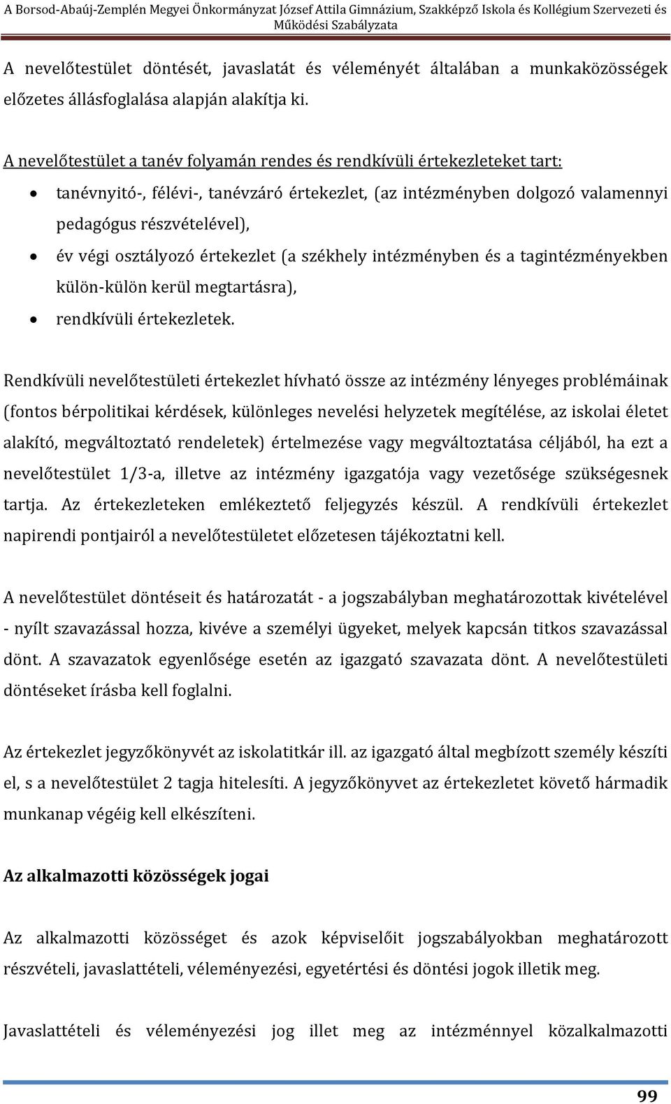 osztályozó értekezlet (a székhely intézményben és a tagintézményekben külön-külön kerül megtartásra), rendkívüli értekezletek.