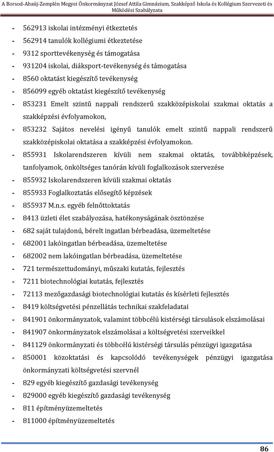 tanulók emelt szintű nappali rendszerű szakközépiskolai oktatása a szakképzési évfolyamokon.