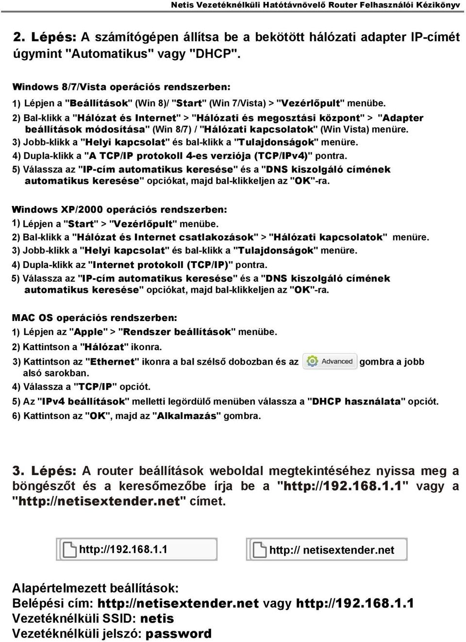 2) Bal-klikk a "Hálózat és Internet" > "Hálózati és megosztási központ" > "Adapter beállítások módosítása" (Win 8/7) / "Hálózati kapcsolatok" (Win Vista) menüre.