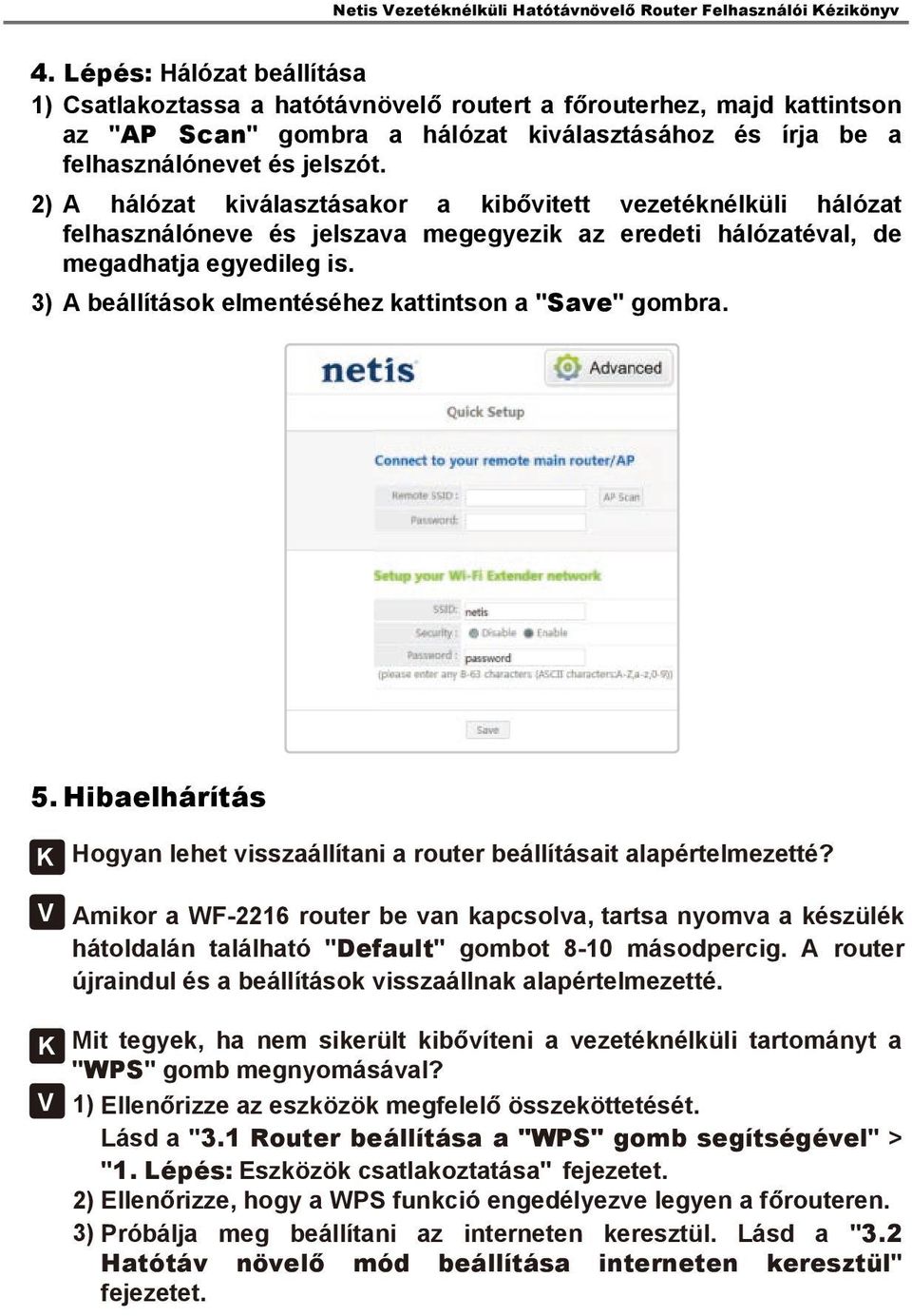 3) A beállítások elmentéséhez kattintson a "Save" gombra. 5. Hibaelhárítás K Hogyan lehet visszaállítani a router beállításait alapértelmezetté?