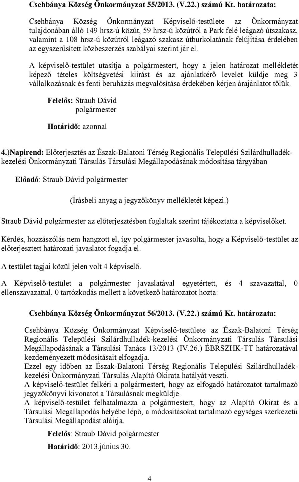 leágazó szakasz útburkolatának felújítása érdelében az egyszerűsített közbeszerzés szabályai szerint jár el.