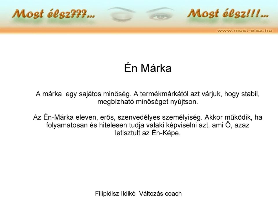 nyújtson. Az Én-Márka eleven, erős, szenvedélyes személyiség.
