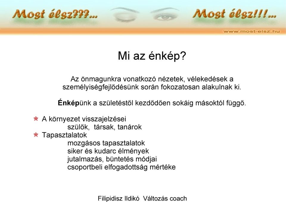 fokozatosan alakulnak ki. Énképünk a születéstől kezdődően sokáig másoktól függő.
