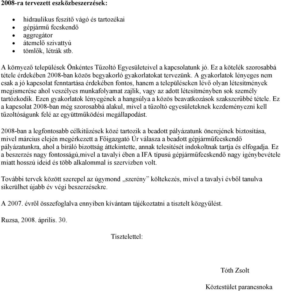 A gyakorlatok lényeges nem csak a jó kapcsolat fenntartása érdekében fontos, hanem a településeken lévő olyan létesítmények megismerése ahol veszélyes munkafolyamat zajlik, vagy az adott