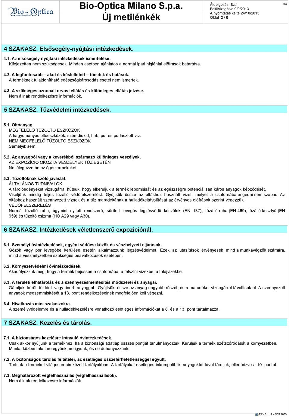 A szükséges azonnali orvosi ellátás és különleges ellátás jelzése. 5 SZAKASZ. Tűzvédelmi intézkedések. 5.1. Oltóanyag.