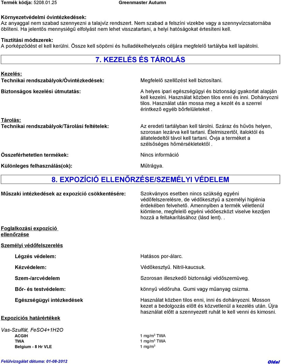 Össze kell söpörni és hulladékelhelyezés céljára megfelelő tartályba kell lapátolni. 7.