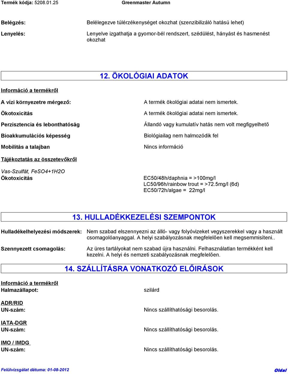 A termék ökológiai adatai nem ismertek.