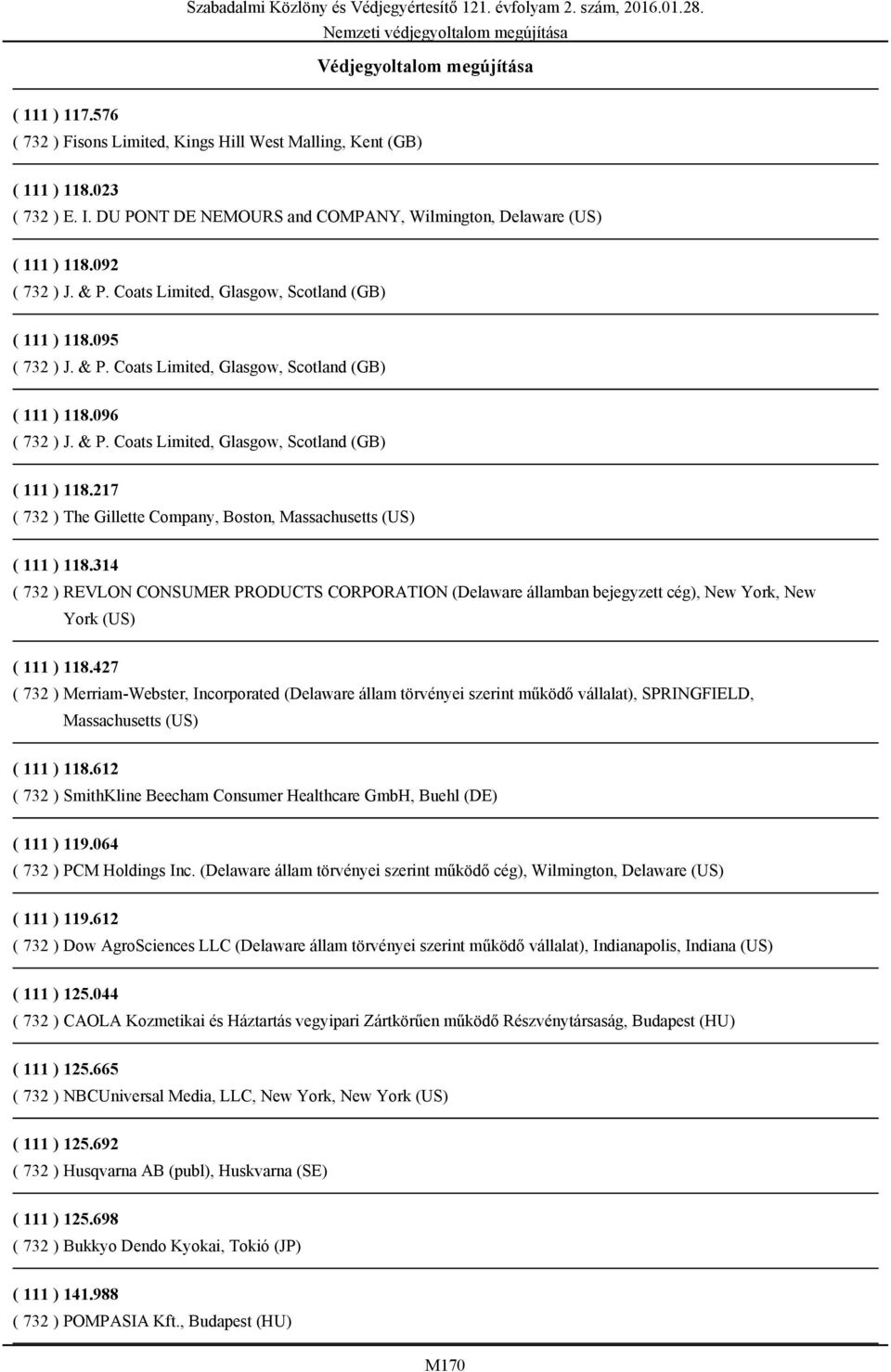 314 ( 732 ) REVLON CONSUMER PRODUCTS CORPORATION (Delaware államban bejegyzett cég), New York, New York ( 111 ) 118.