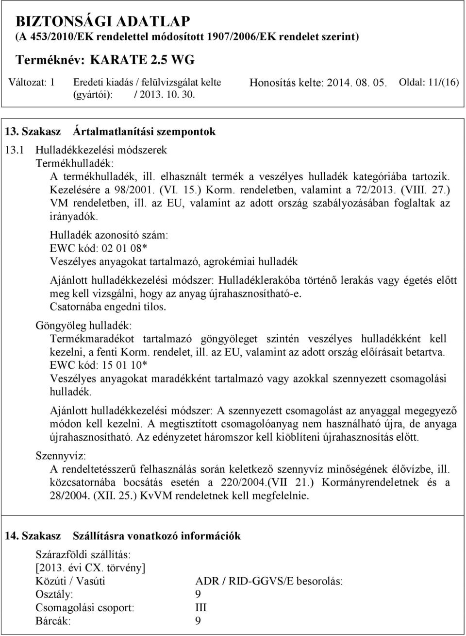 az EU, valamint az adott ország szabályozásában foglaltak az irányadók.