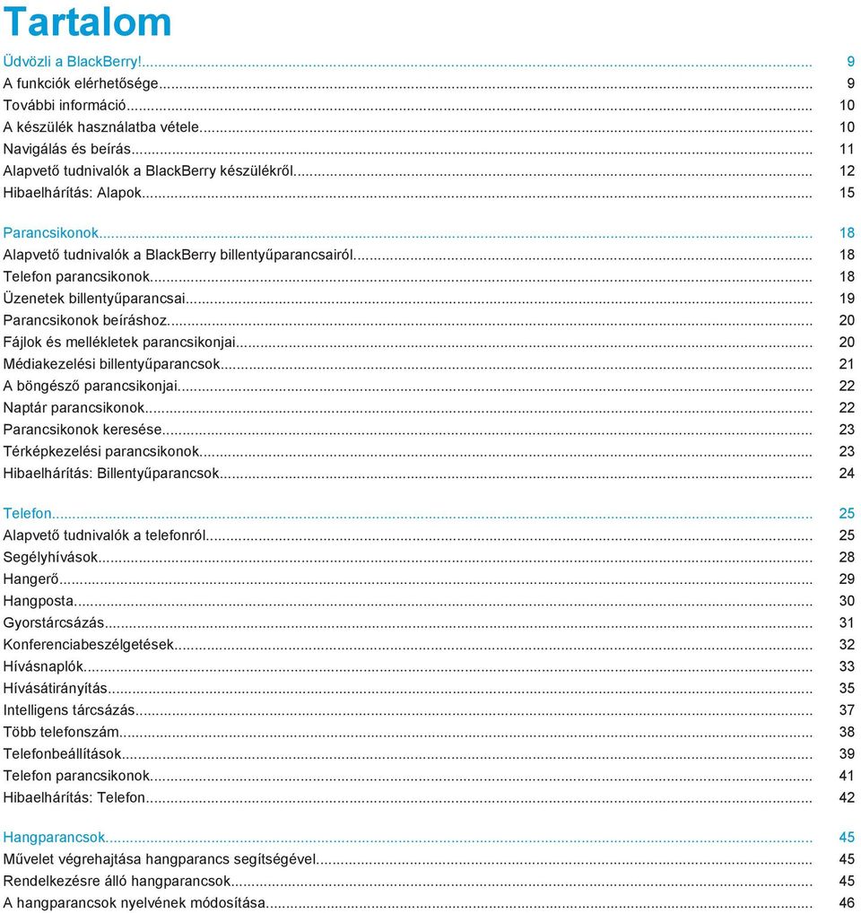 .. 20 Fájlok és mellékletek parancsikonjai... 20 Médiakezelési billentyűparancsok... 21 A böngésző parancsikonjai... 22 Naptár parancsikonok... 22 Parancsikonok keresése.