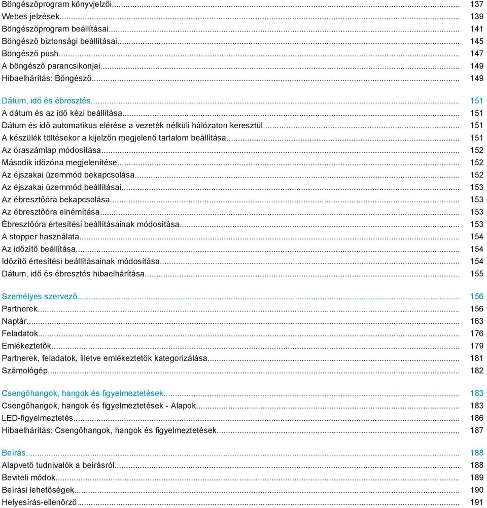 .. 151 A készülék töltésekor a kijelzőn megjelenő tartalom beállítása... 151 Az óraszámlap módosítása... 152 Második időzóna megjelenítése... 152 Az éjszakai üzemmód bekapcsolása.