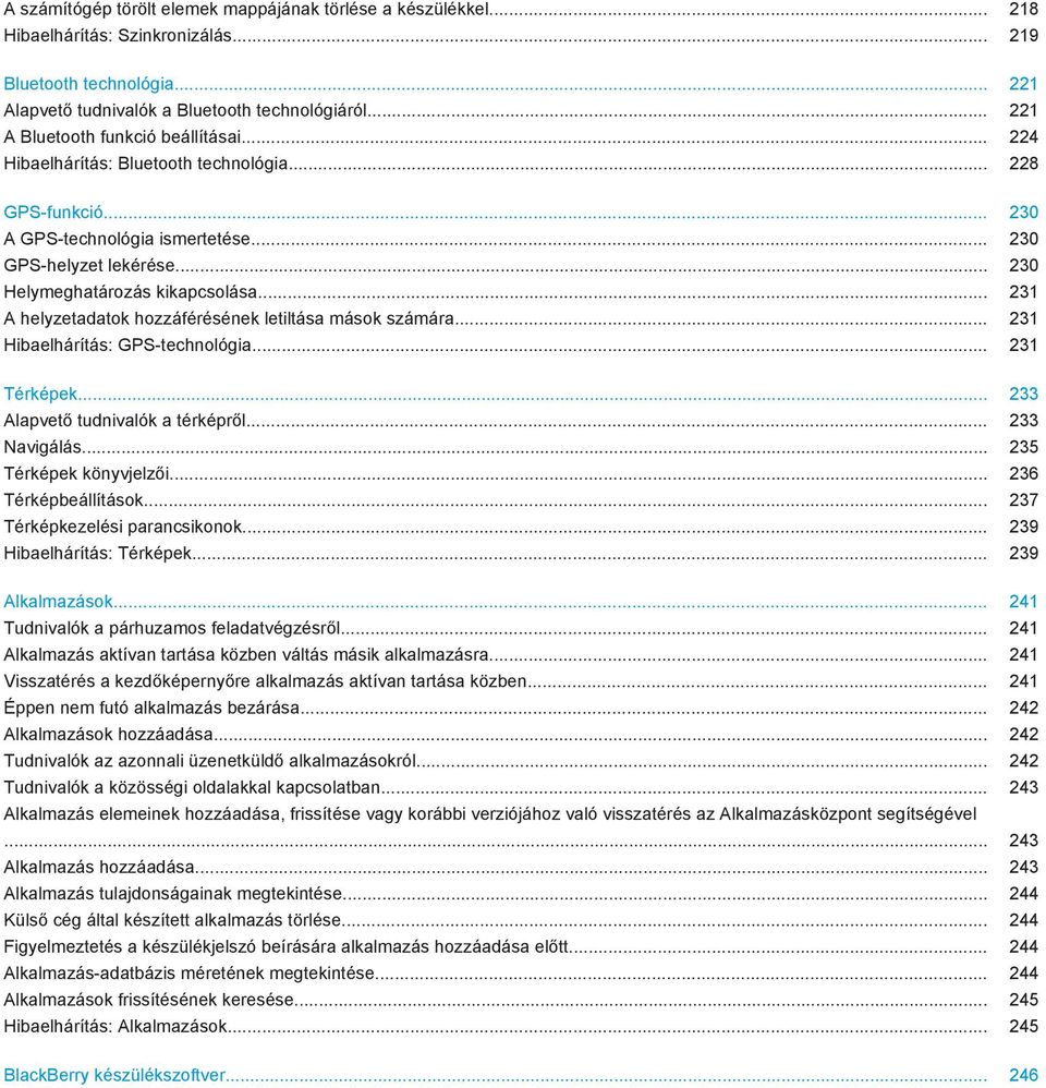 .. 230 Helymeghatározás kikapcsolása... 231 A helyzetadatok hozzáférésének letiltása mások számára... 231 Hibaelhárítás: GPS-technológia... 231 Térképek... 233 Alapvető tudnivalók a térképről.