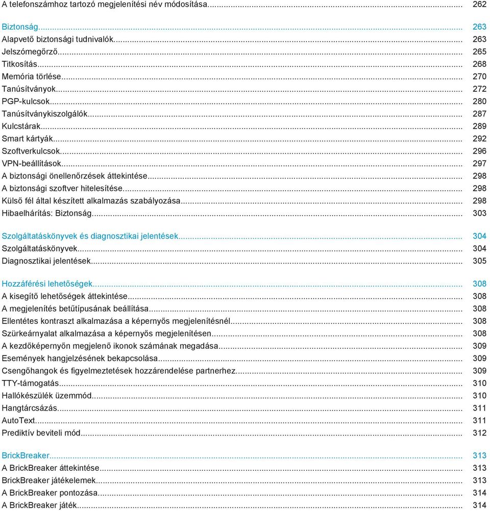 .. 298 A biztonsági szoftver hitelesítése... 298 Külső fél által készített alkalmazás szabályozása... 298 Hibaelhárítás: Biztonság... 303 Szolgáltatáskönyvek és diagnosztikai jelentések.