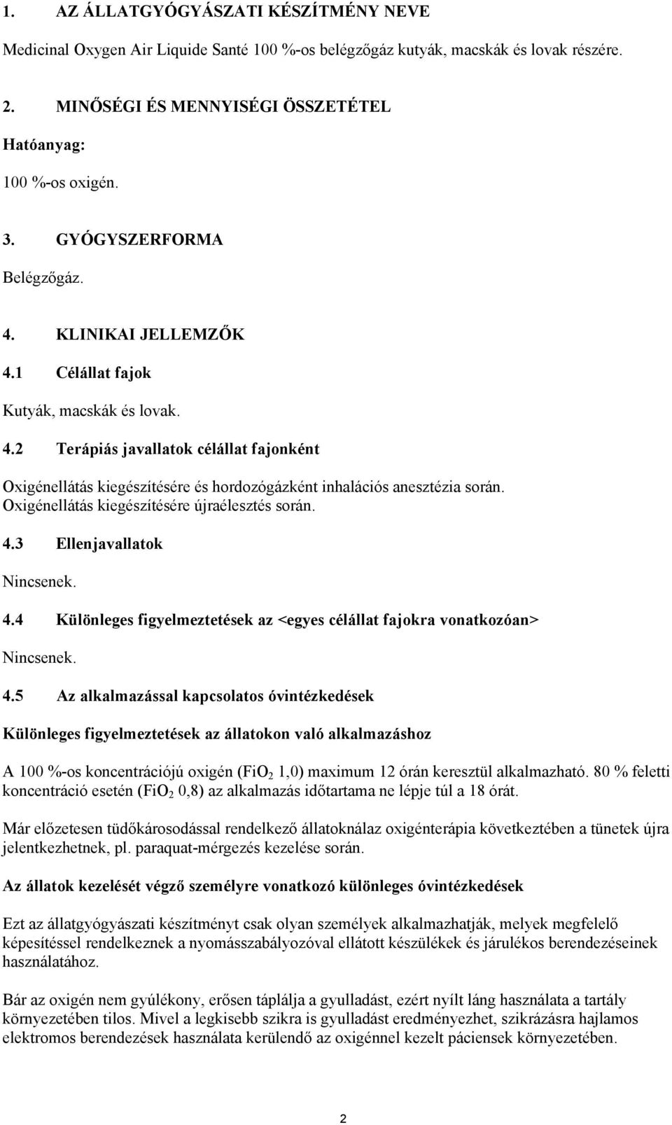 Oxigénellátás kiegészítésére újraélesztés során. 4.