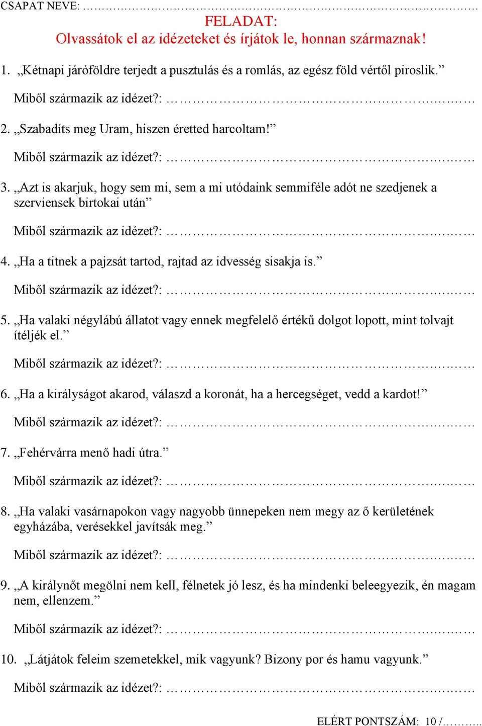 Ha a titnek a pajzsát tartod, rajtad az idvesség sisakja is. 5. Ha valaki négylábú állatot vagy ennek megfelelő értékű dolgot lopott, mint tolvajt ítéljék el. 6.