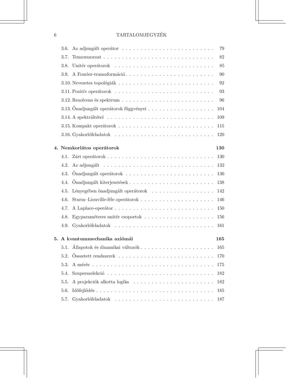 Önadjungált operátorok függvényei.................. 104 3.14. A spektráltétel............................. 109 3.15. Kompakt operátorok.......................... 115 3.16. Gyakorlófeladatok........................... 120 4.