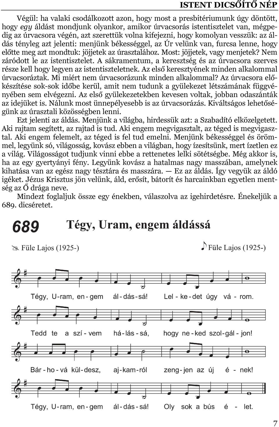 Most: jöjjetek, vagy menjetek? Nem záródott le az istentisztelet. A sákramentum, a keresztség és az úrvacsora szerves része kell hogy legyen az istentiszteletnek.