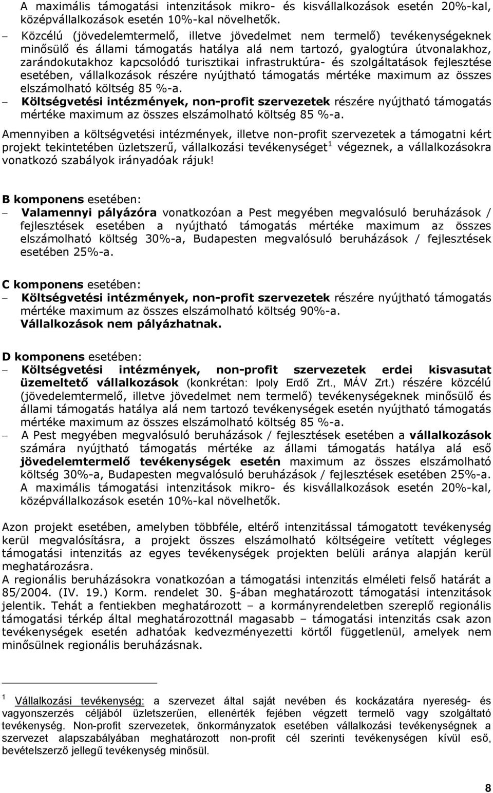 infrastruktúra- és szolgáltatások fejlesztése esetében, vállalkozások részére nyújtható támogatás mértéke maximum az összes elszámolható költség 85 %-a.