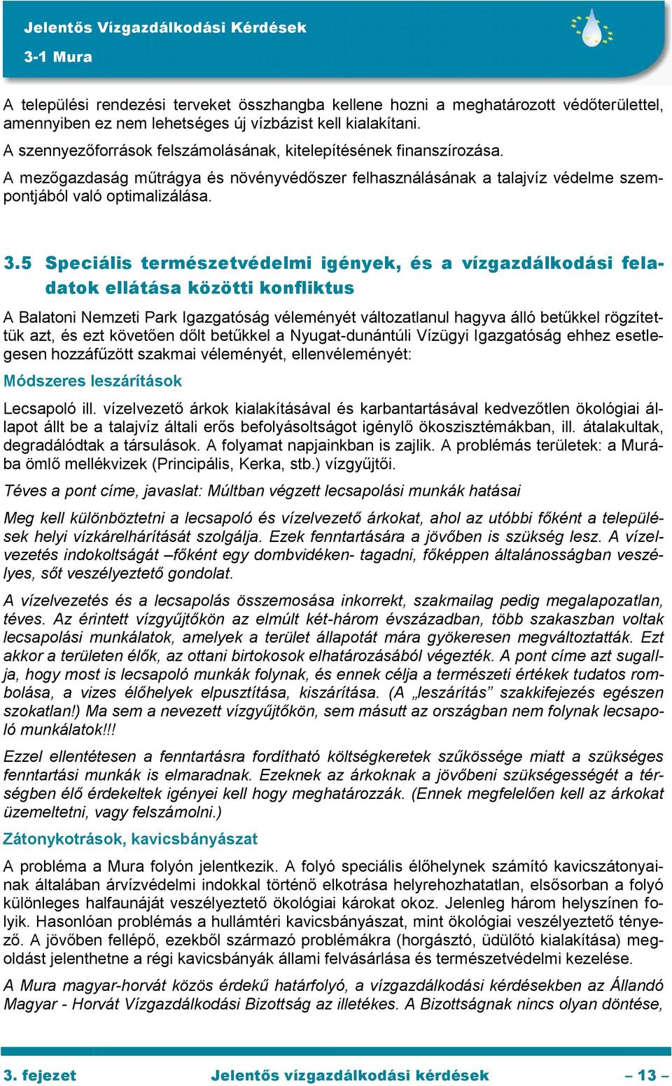 5 Speciális természetvédelmi igények, és a vízgazdálkodási feladatok ellátása közötti konfliktus A Balatoni Nemzeti Park Igazgatóság véleményét változatlanul hagyva álló betűkkel rögzítettük azt, és