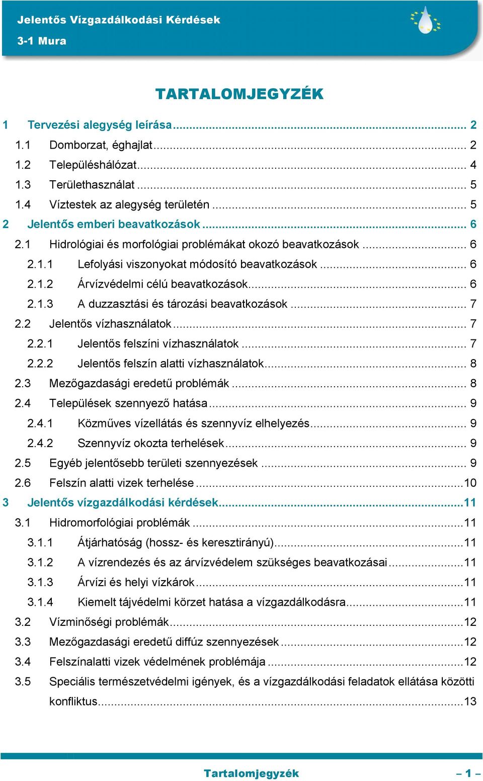 .. 6 2.1.3 A duzzasztási és tározási beavatkozások... 7 2.2 Jelentős vízhasználatok... 7 2.2.1 Jelentős felszíni vízhasználatok... 7 2.2.2 Jelentős felszín alatti vízhasználatok... 8 2.