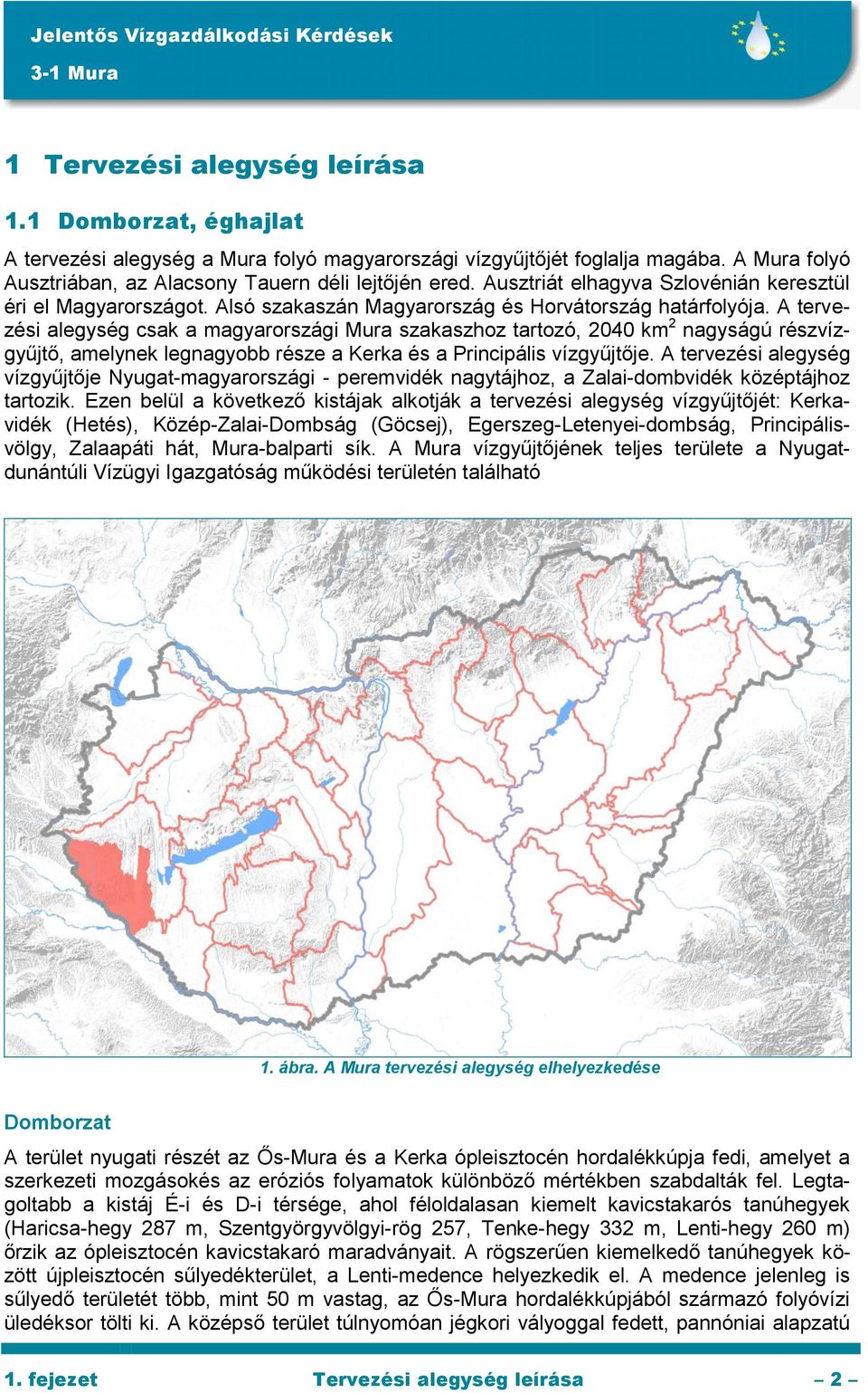 A tervezési alegység csak a magyarországi Mura szakaszhoz tartozó, 2040 km 2 nagyságú részvízgyűjtő, amelynek legnagyobb része a Kerka és a Principális vízgyűjtője.