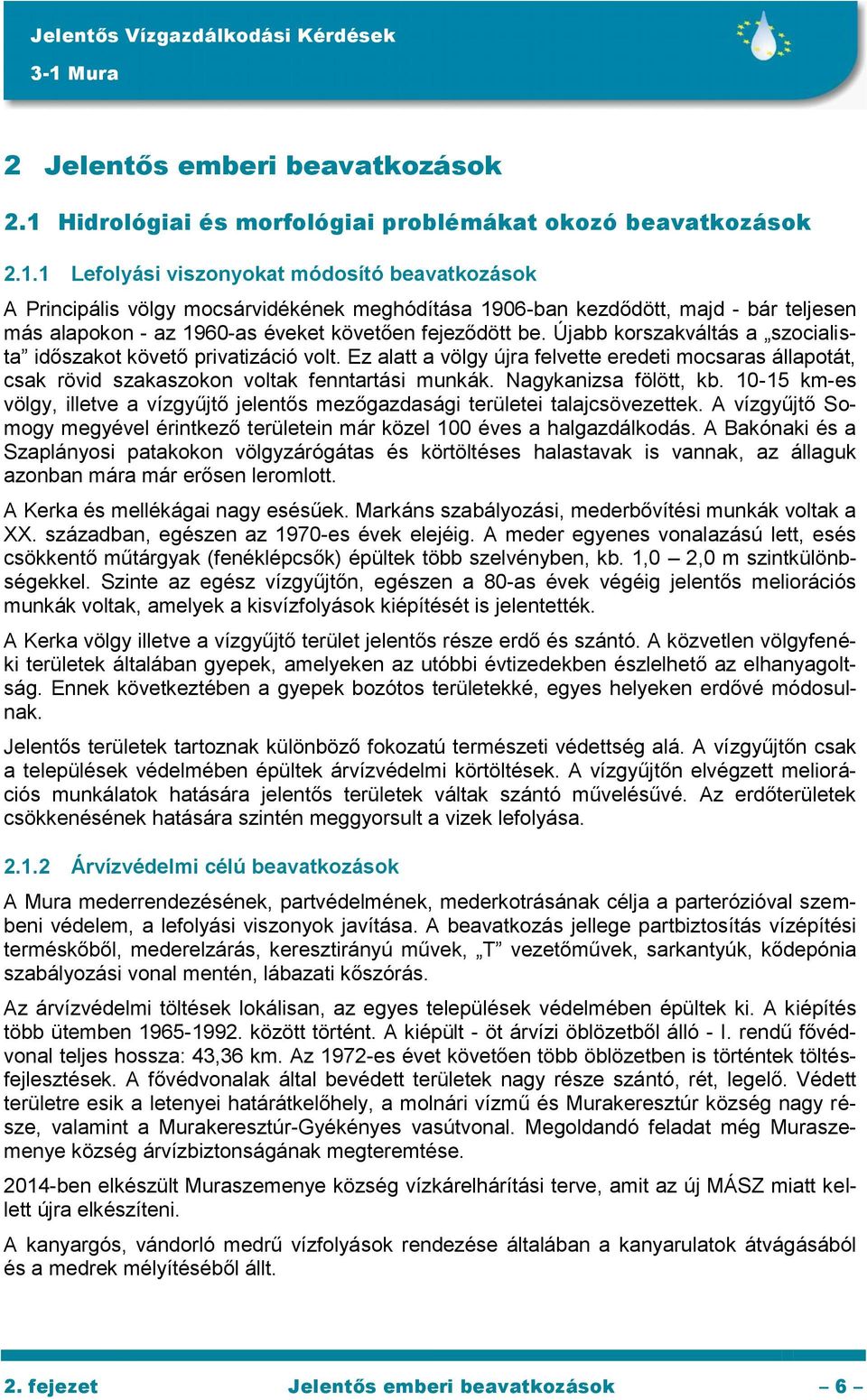 1 Lefolyási viszonyokat módosító beavatkozások A Principális völgy mocsárvidékének meghódítása 1906-ban kezdődött, majd - bár teljesen más alapokon - az 1960-as éveket követően fejeződött be.