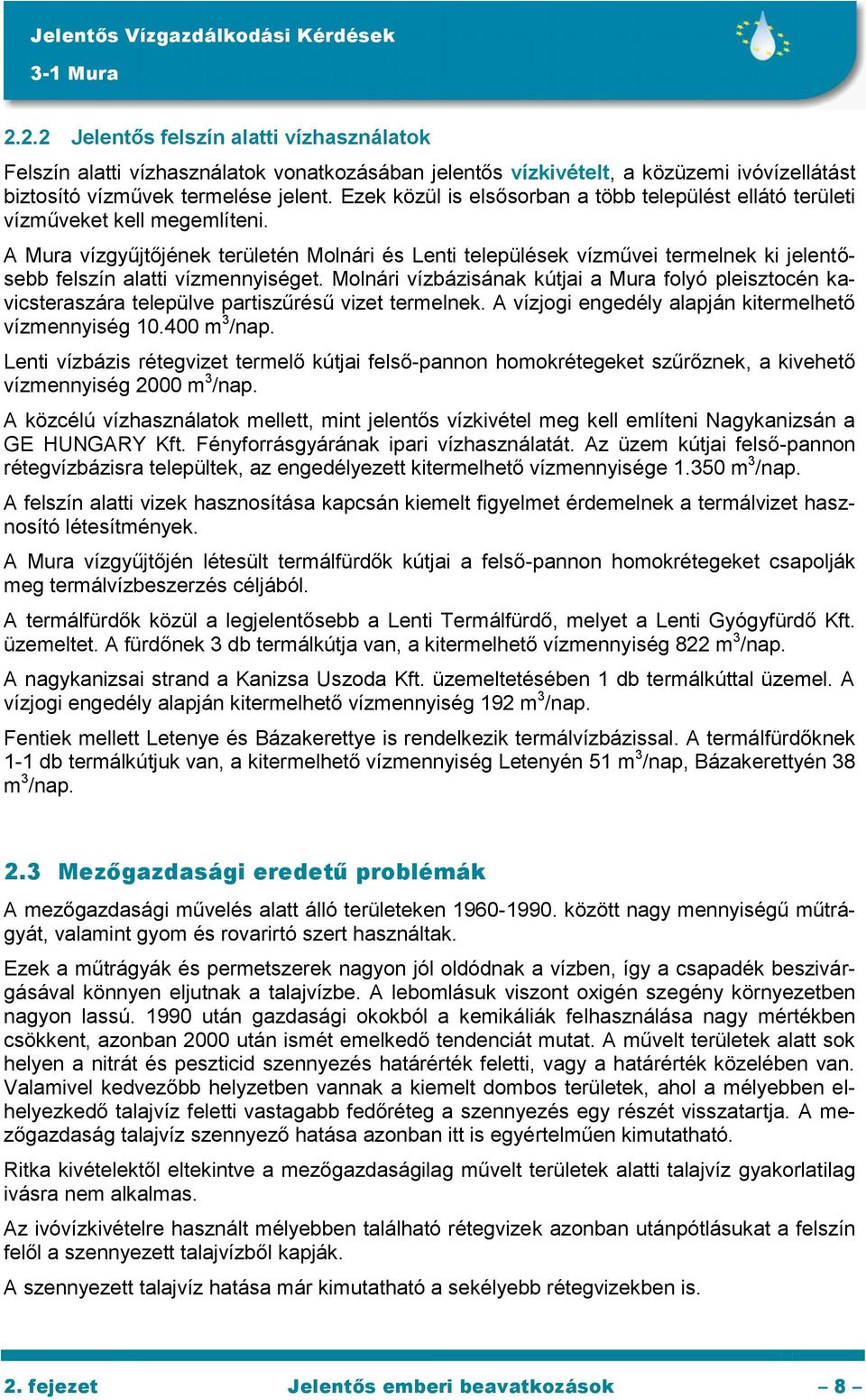 A Mura vízgyűjtőjének területén Molnári és Lenti települések vízművei termelnek ki jelentősebb felszín alatti vízmennyiséget.