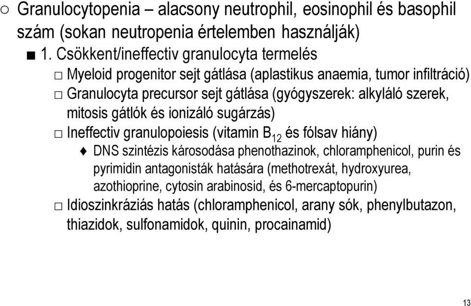 szerek, mitosis gátlók és ionizáló sugárzás) Ineffectivgranulopoiesis (vitamin B 12 és fólsav hiány) DNS szintézis károsodása phenothazinok, chloramphenicol, purin és
