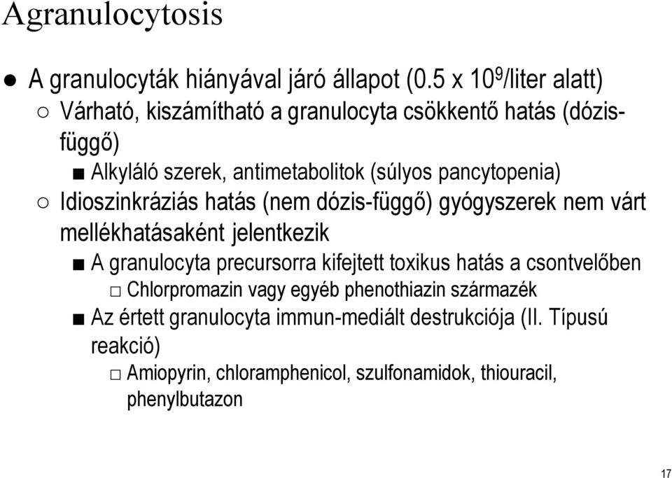 pancytopenia) Idioszinkráziás hatás (nem dózis-függő) gyógyszerek nem várt mellékhatásaként jelentkezik A granulocyta precursorra