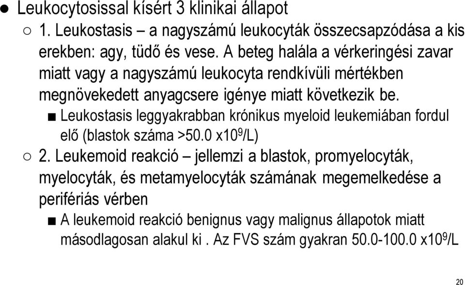 Leukostasis leggyakrabban krónikus myeloid leukemiában fordul elő (blastok száma >50.0 x10 9 /L) 2.
