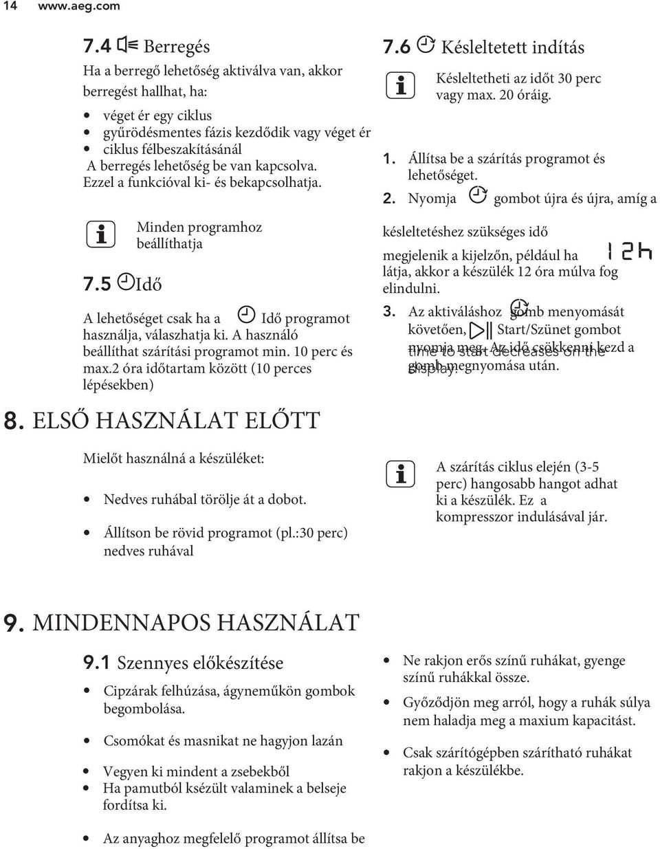 kapcsolva. Ezzel a funkcióval ki- és bekapcsolhatja. 7.5 Idő Minden programhoz beállíthatja A lehetőséget csak ha a Idő programot használja, válaszhatja ki.
