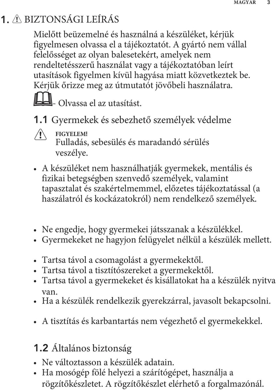 Kérjük őrizze meg az útmutatót jövőbeli használatra. - Olvassa el az utasítást. 1.1 Gyermekek és sebezhető személyek védelme FIGYELEM! Fulladás, sebesülés és maradandó sérülés veszélye.