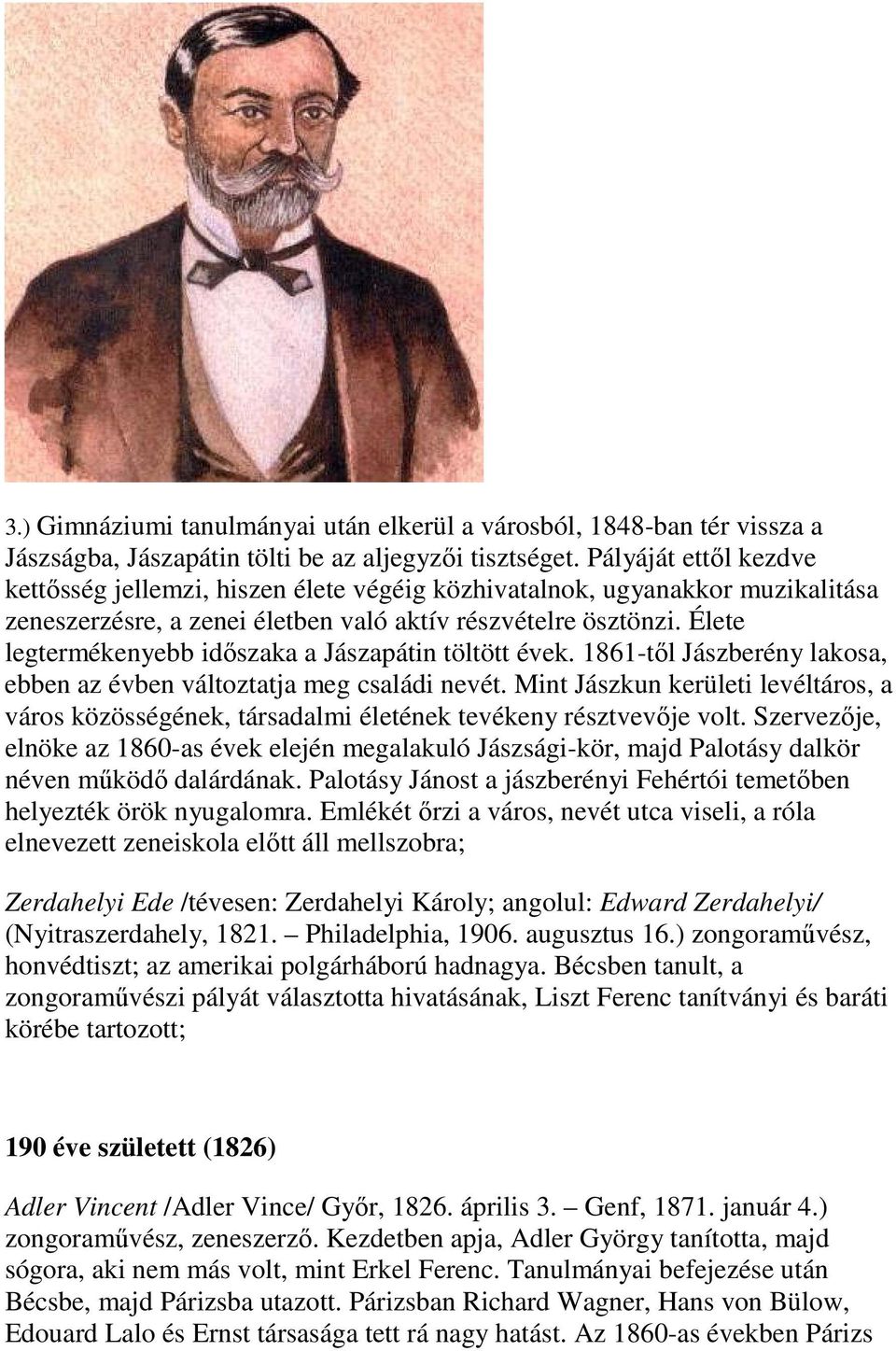 Élete legtermékenyebb időszaka a Jászapátin töltött évek. 1861-től Jászberény lakosa, ebben az évben változtatja meg családi nevét.