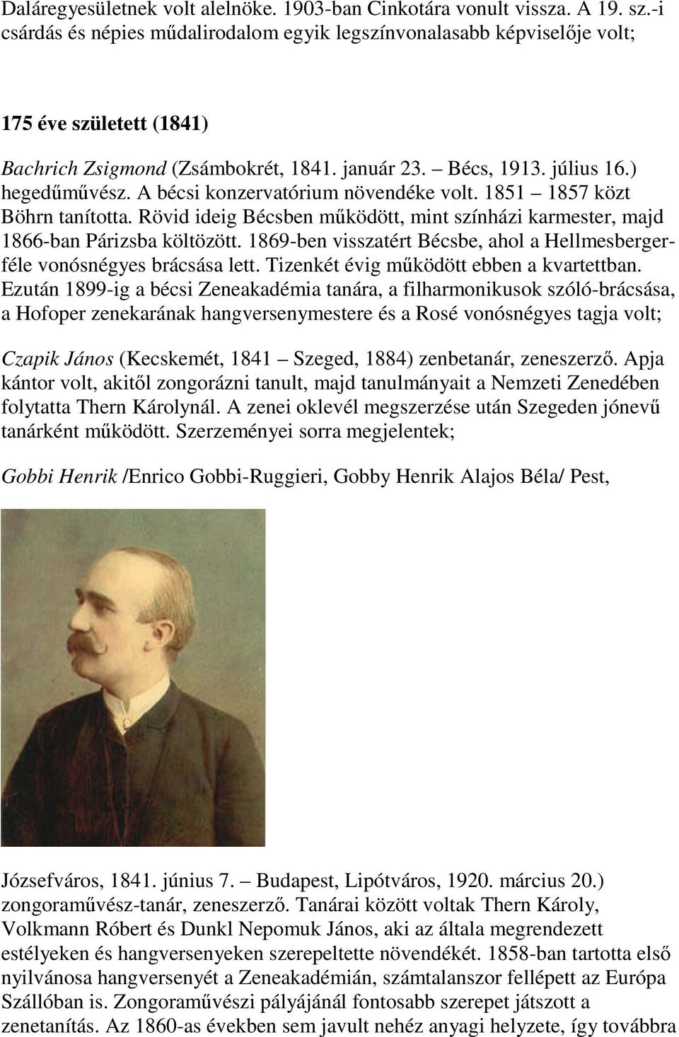 A bécsi konzervatórium növendéke volt. 1851 1857 közt Böhrn tanította. Rövid ideig Bécsben működött, mint színházi karmester, majd 1866-ban Párizsba költözött.