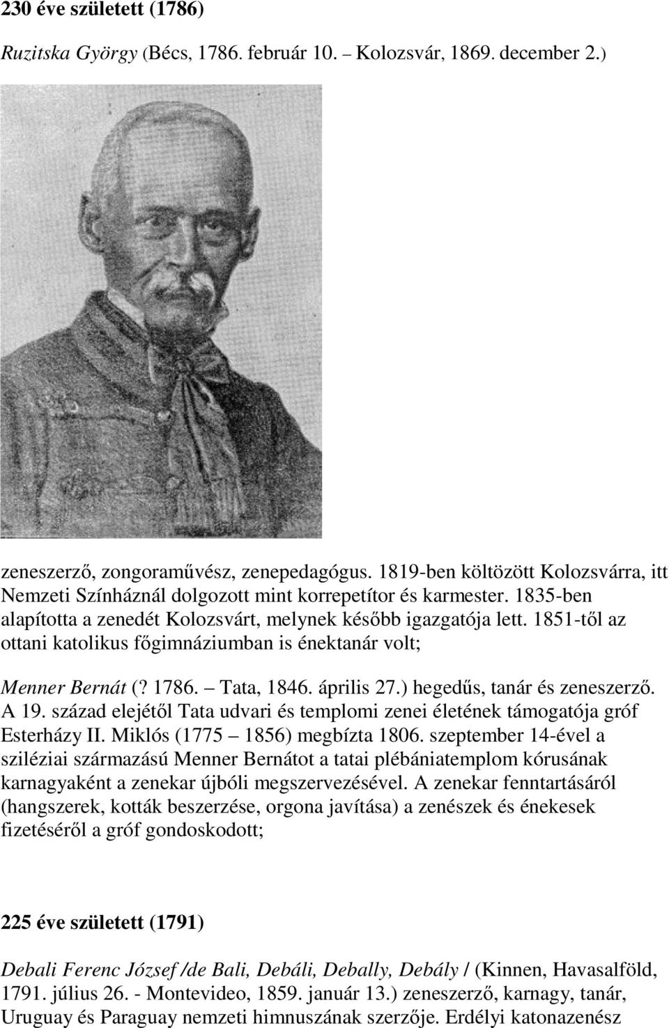 1851-től az ottani katolikus főgimnáziumban is énektanár volt; Menner Bernát (? 1786. Tata, 1846. április 27.) hegedűs, tanár és zeneszerző. A 19.