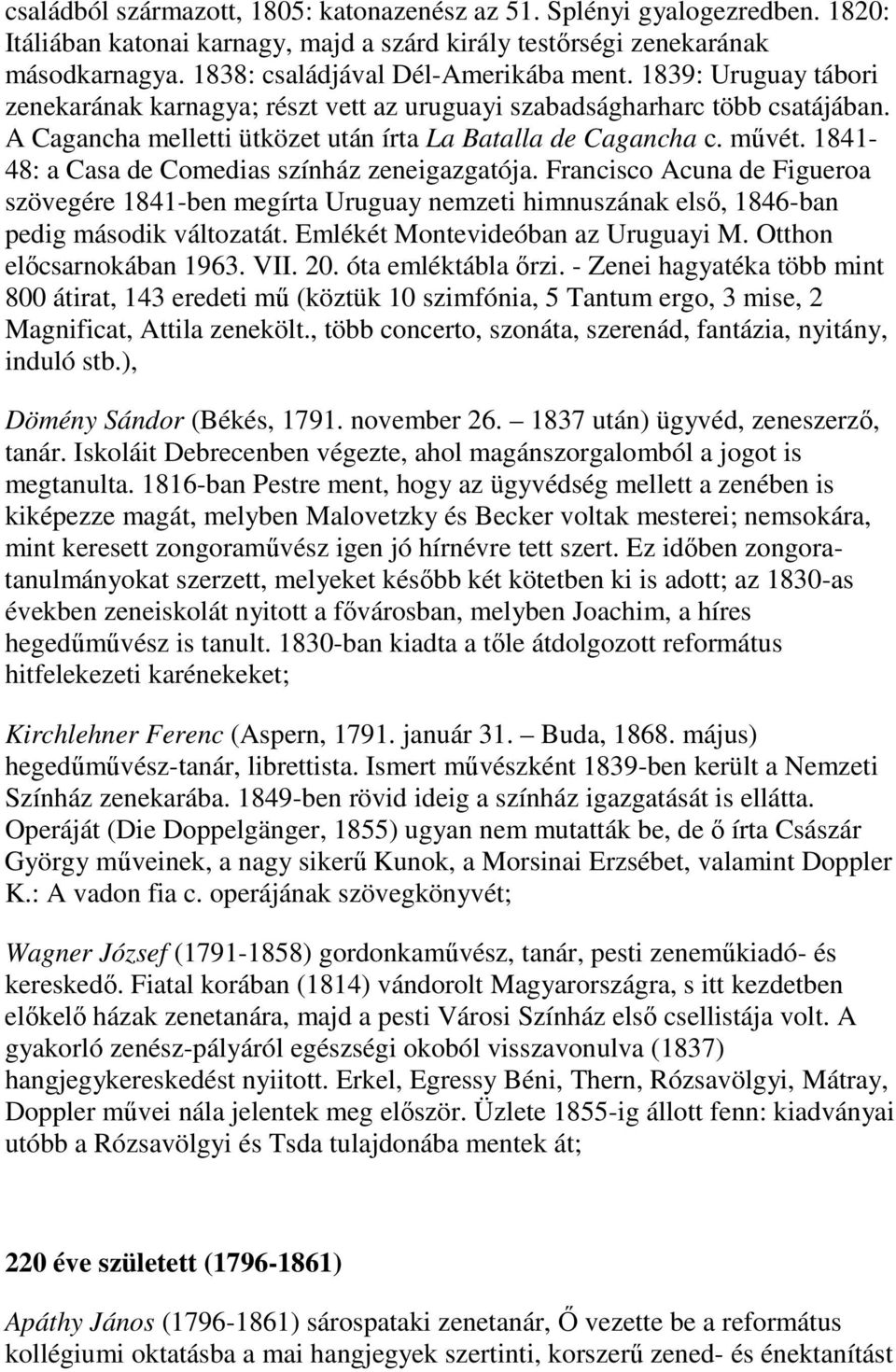 1841-48: a Casa de Comedias színház zeneigazgatója. Francisco Acuna de Figueroa szövegére 1841-ben megírta Uruguay nemzeti himnuszának első, 1846-ban pedig második változatát.