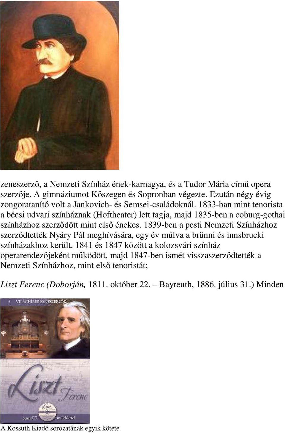 1833-ban mint tenorista a bécsi udvari színháznak (Hoftheater) lett tagja, majd 1835-ben a coburg-gothai színházhoz szerződött mint első énekes.