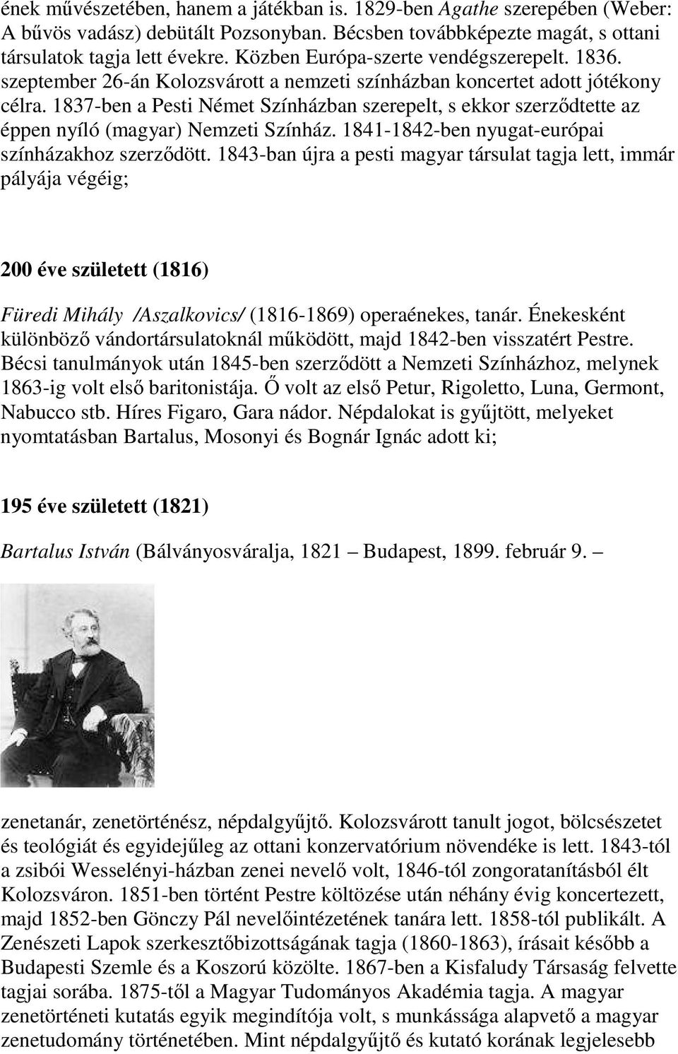 1837-ben a Pesti Német Színházban szerepelt, s ekkor szerződtette az éppen nyíló (magyar) Nemzeti Színház. 1841-1842-ben nyugat-európai színházakhoz szerződött.