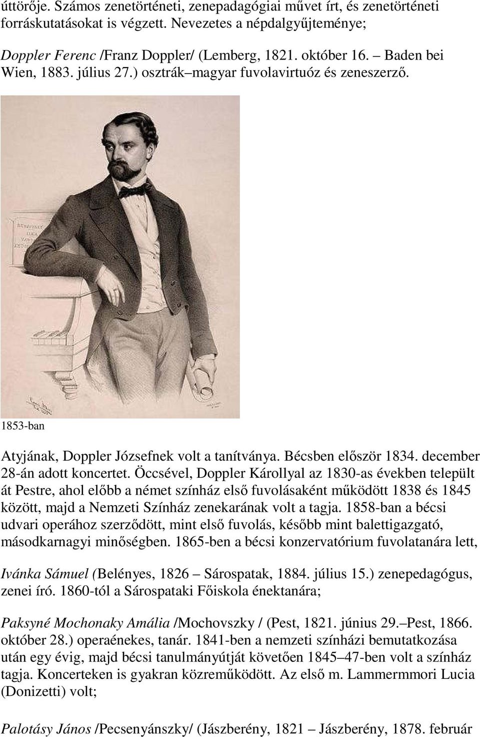 Öccsével, Doppler Károllyal az 1830-as években települt át Pestre, ahol előbb a német színház első fuvolásaként működött 1838 és 1845 között, majd a Nemzeti Színház zenekarának volt a tagja.